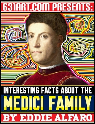 Interesting Facts About the Medici Family by Alfaro, Eddie