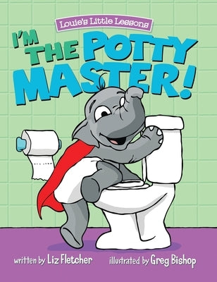 I'm the Potty Master: Easy Potty Training in Just Days by Fletcher, Liz