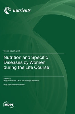 Nutrition and Specific Diseases by Women during the Life Course by Zyriax, Birgit‐christiane