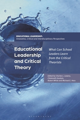 Educational Leadership and Critical Theory: What Can School Leaders Learn from the Critical Theorists by Lowery, Charles L.