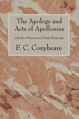 The Apology and Acts of Apollonius by Conybeare, F. C.