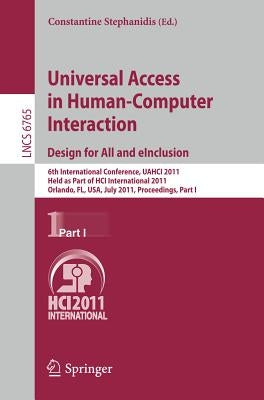 Universal Access in Human-Computer Interaction. Design for All and Einclusion: 6th International Conference, Uahci 2011, Held as Part of Hci Internati by Stephanidis, Constantine