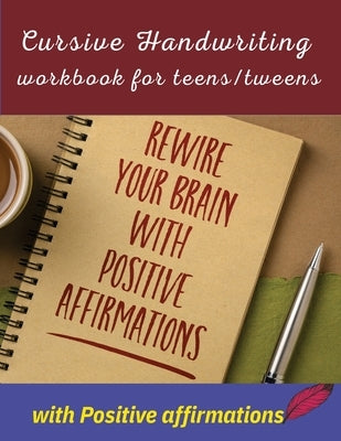 Cursive handwriting workbook for teens/tweens with positive affirmation: Handwriting Practice workbook for teens/tweens: Handwriting Practice workbook by Publication, Newbee