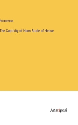 The Captivity of Hans Stade of Hesse by Anonymous