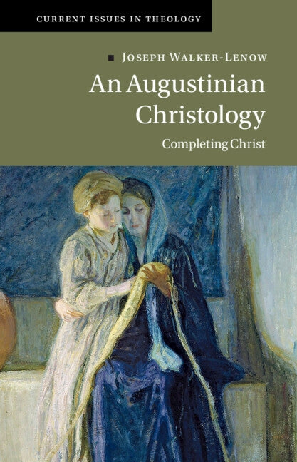 An Augustinian Christology: Completing Christ by Walker-Lenow, Joseph