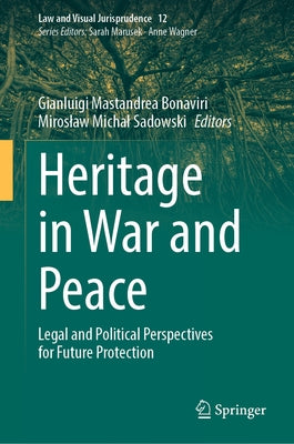 Heritage in War and Peace: Legal and Political Perspectives for Future Protection by Mastandrea Bonaviri, Gianluigi