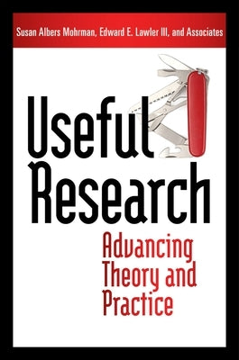 Useful Research: Advancing Theory and Practice by Mohrman, Susan Albers