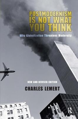 Postmodernism Is Not What You Think by Lemert, Charles C.
