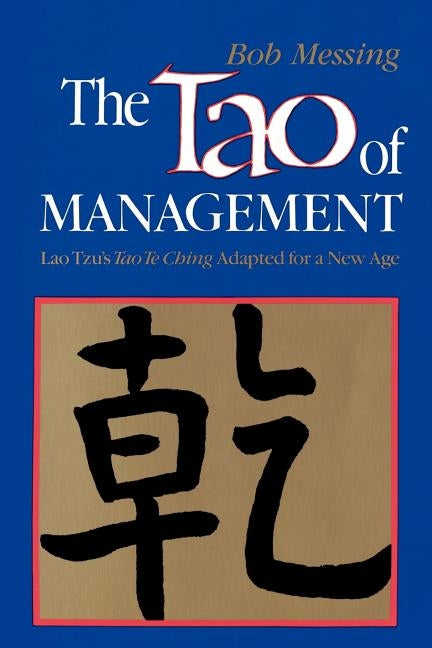 The Tao of Management: An Age Old Study for New Age Managers by Messing, Bob