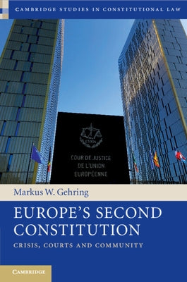 Europe's Second Constitution: Crisis, Courts and Community by Gehring, Markus W.