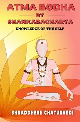 Atma Bodha By Shankaracharya: Knowledge of the Self by Chaturvedi, Shraddhesh
