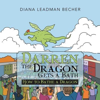 Darren the Dragon Gets a Bath: How to Bathe a Dragon by Becher, Diana Leadman