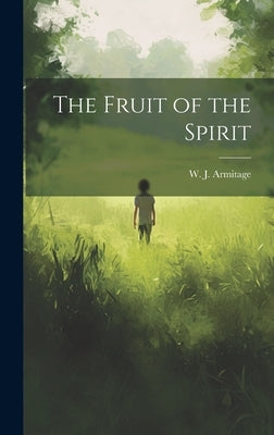 The Fruit of the Spirit by W. J. (William James), Armitage
