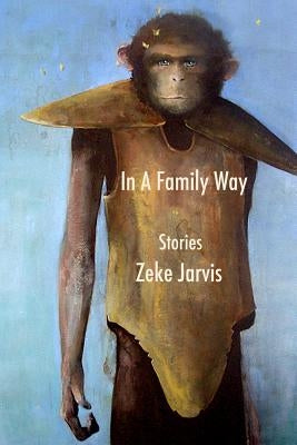 In A Family Way: Stories by Jarvis, Zeke