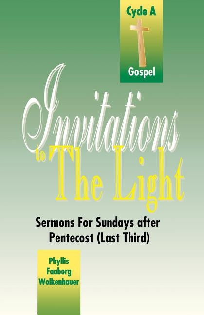 Invitations to the Light: Sermons for Sundays After Pentecost (Last Third): Cycle a Gospel by Wolkenhauer, Phyllis Faaborg
