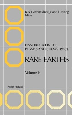 Handbook on the Physics and Chemistry of Rare Earths: Volume 14 by Gschneidner, Karl A.
