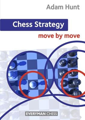 Chess Strategy: Move by Move by Hunt, Adam