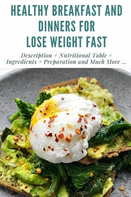 Healthy Breakfast and Dinners for Lose Weight Fast: Description + Nutritional Table + Ingredients + Preparation and Much More ... + Full Images + Tips by Williams, Paul