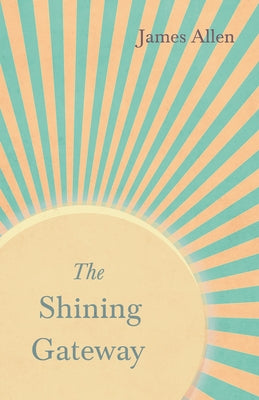 The Shining Gateway: With an Essay on The Nature of Virtue by Percy Bysshe Shelley by Allen, James