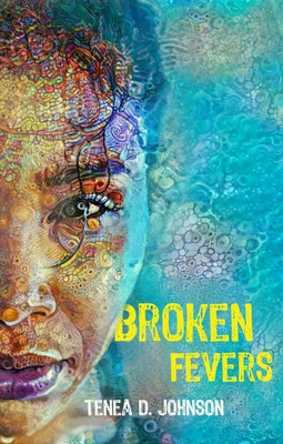 Broken Fevers by Johnson, Tenea D.