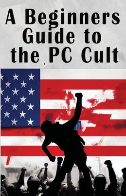 A Beginners Guide to the PC Cult: The New War of Religion by Milla, Sin City