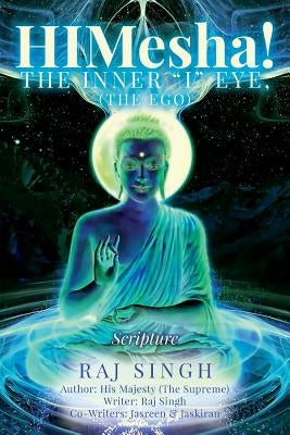 HIMesha! The Inner "I" Eye, (The Ego): Scripture by Singh, Jasreen