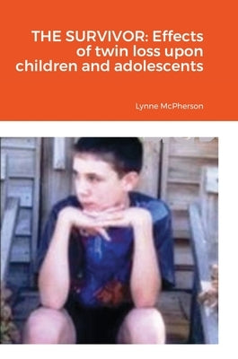 The Survivor: Effects of twin loss upon children and adolescents by McPherson, Lynne