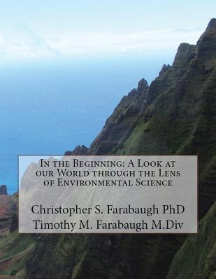 In the Beginning: A Look at our World through the Lens of Environmental Science by Farabaugh, Christopher S.