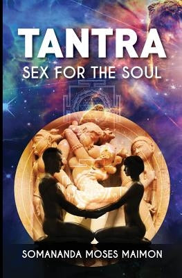 Tantra: Sex for the Soul by Maimon, Somananda Moses
