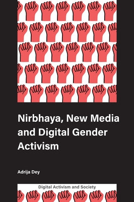 Nirbhaya, New Media and Digital Gender Activism by Dey, Adrija