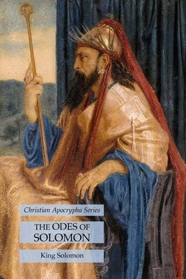 The Odes of Solomon: Christian Apocrypha Series by Solomon, King