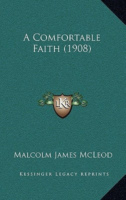 A Comfortable Faith (1908) by McLeod, Malcolm James