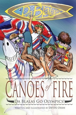 Canoes of Fire: Da Blalas Go Olympics by Oishi, Devin