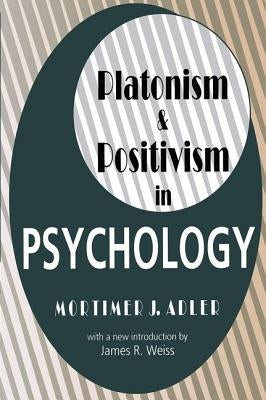 Platonism and Positivism in Psychology by Adler, Mortimer