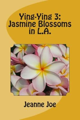 Ying-Ying 3: Jasmine Blossoms in L.A. by Joe, Jeanne