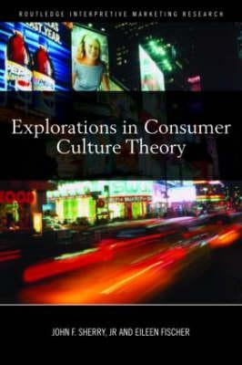 Explorations in Consumer Culture Theory by Sherry, John F.