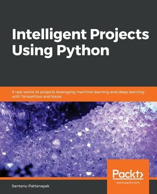Intelligent Projects Using Python by Pattanayak, Santanu