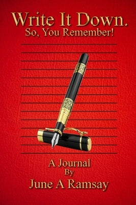 Write It Down. So, You Remember!: Journal by Ramsay, June A.