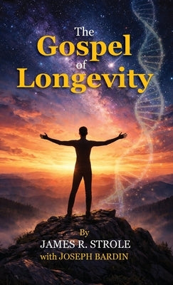 The Gospel of Longevity by Strole, James R.