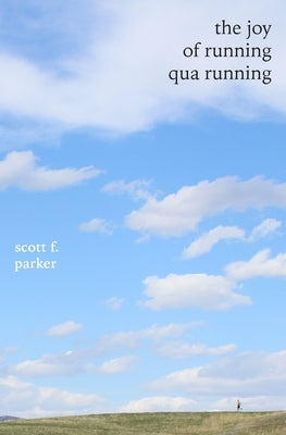 The Joy of Running qua Running by Parker, Scott F.