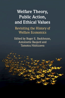 Welfare Theory, Public Action, and Ethical Values: Revisiting the History of Welfare Economics by Backhouse, Roger E.