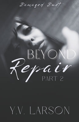 Beyond Repair: Part Two by Larson, Y. V.
