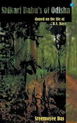 Shikari Babu's of Odisha by Das, Sreemoyee