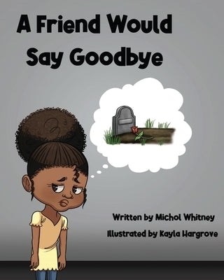 A Friend Would Say Goodbye: Helping Children Cope with Death and Grief by Whitney, Michol M.