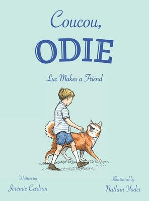 Coucou, Odie: Luc Makes a Friend by Carlson, Jérémie