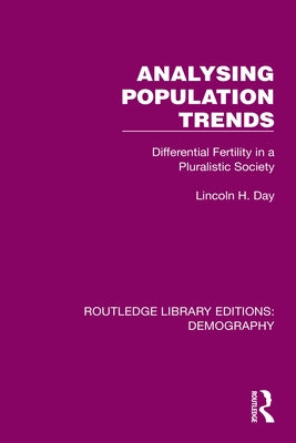 Analysing Population Trends: Differential Fertility in a Pluralistic Society by Day, Lincoln H.