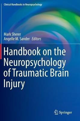 Handbook on the Neuropsychology of Traumatic Brain Injury by Sherer, Mark