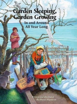 Garden Sleeping, Garden Growing: In and Around All Year Long by Magnuson, Diana