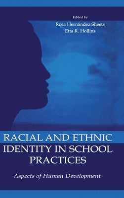 Racial and Ethnic Identity in School Practices: Aspects of Human Development by Sheets, Rosa Hernandez