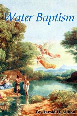 Water Baptism by Milton, Harold H.